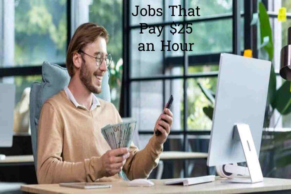 Jobs That Pay $25 an Hour