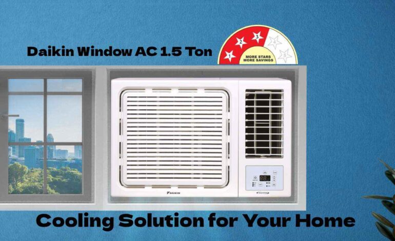 Daikin Window AC 1.5 Ton: Cooling Solution for Your Home