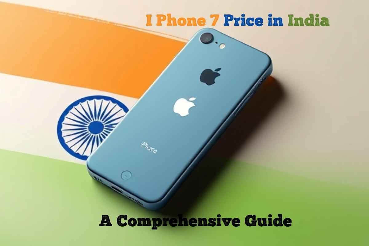 I Phone 7 Price in India: A Comprehensive Guide